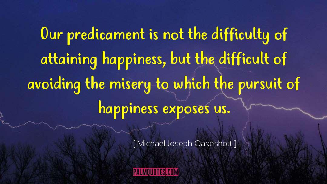 Attaining Happiness quotes by Michael Joseph Oakeshott