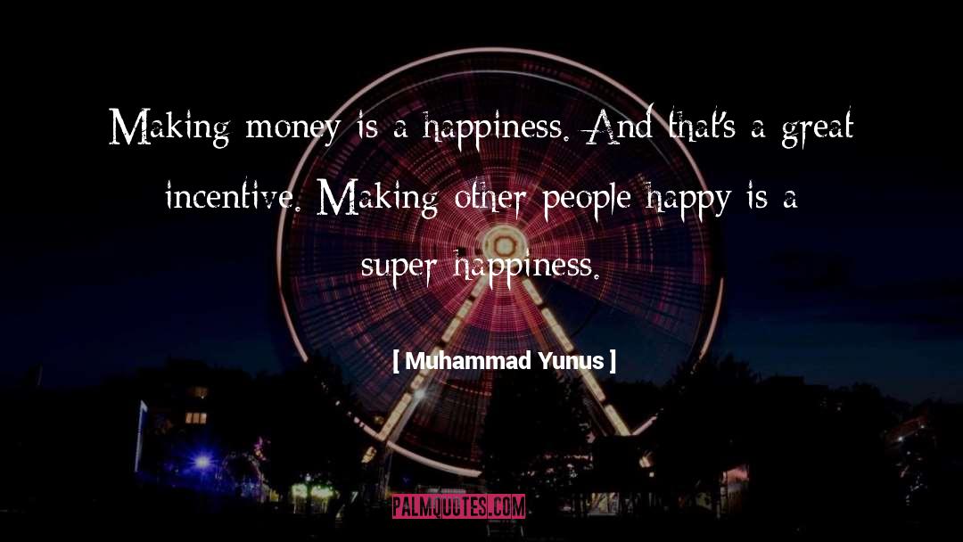 Attaining Happiness quotes by Muhammad Yunus