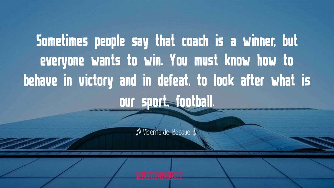 Attaining Victory quotes by Vicente Del Bosque