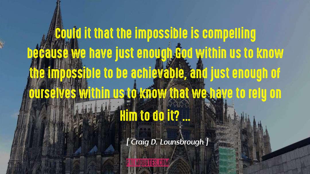 Attempting The Impossible quotes by Craig D. Lounsbrough