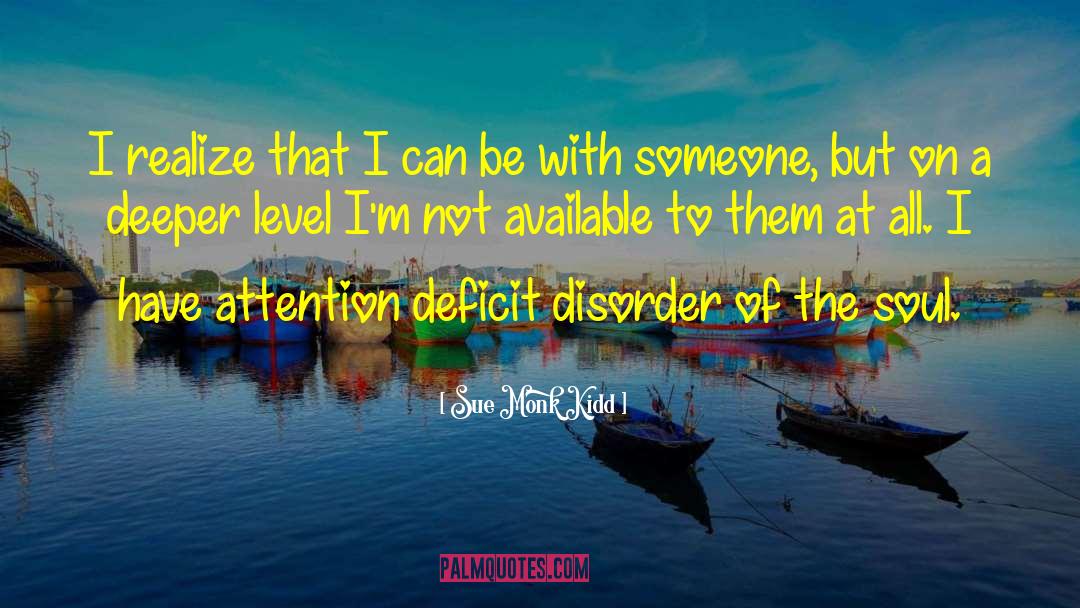 Attention Deficit Disorder quotes by Sue Monk Kidd