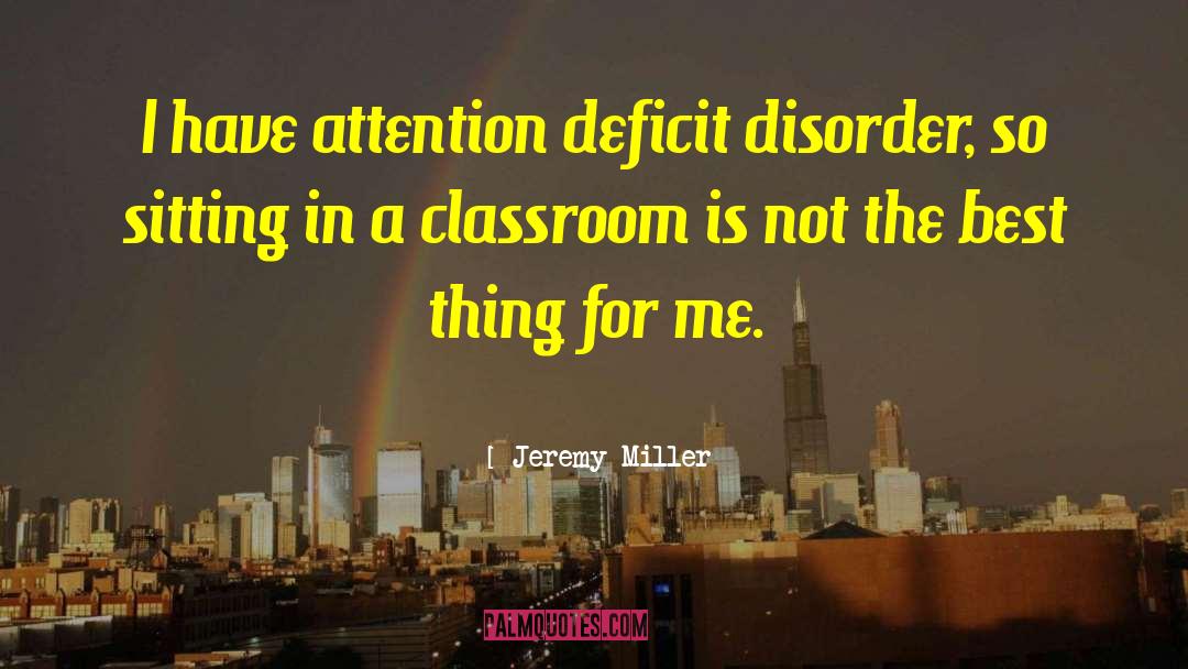 Attention Deficit quotes by Jeremy Miller