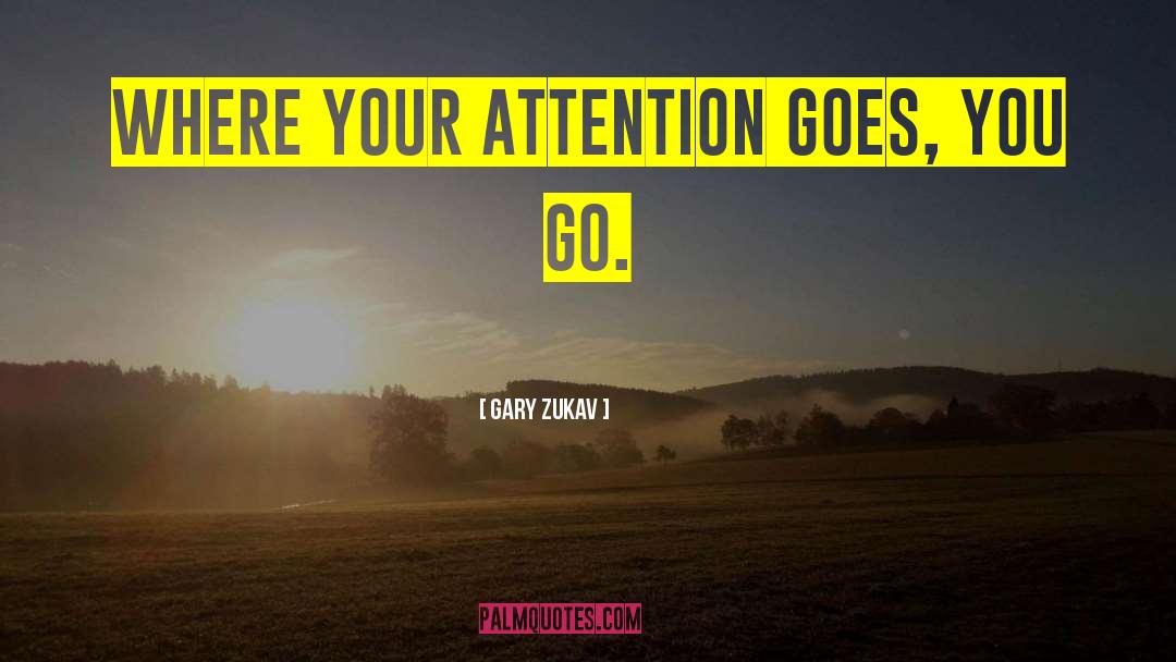 Attention Functions quotes by Gary Zukav
