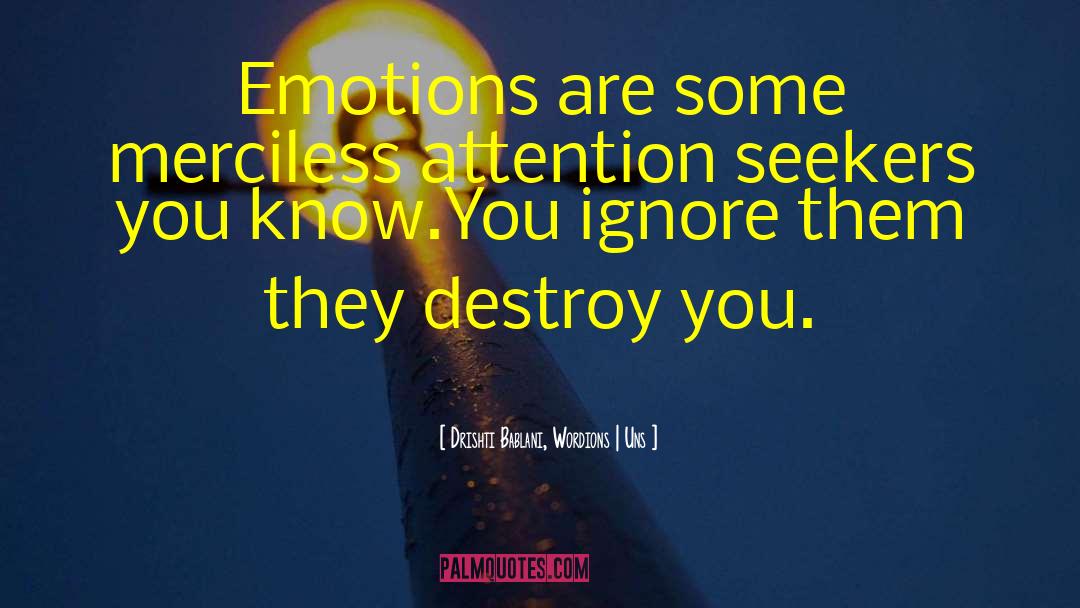 Attention Seekers quotes by Drishti Bablani, Wordions | Uns