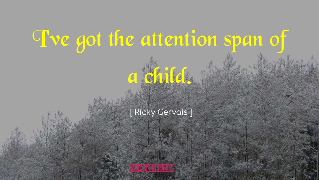 Attention Span quotes by Ricky Gervais