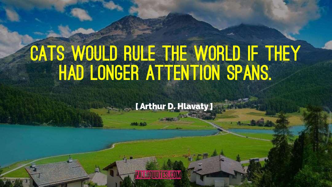 Attention Span quotes by Arthur D. Hlavaty