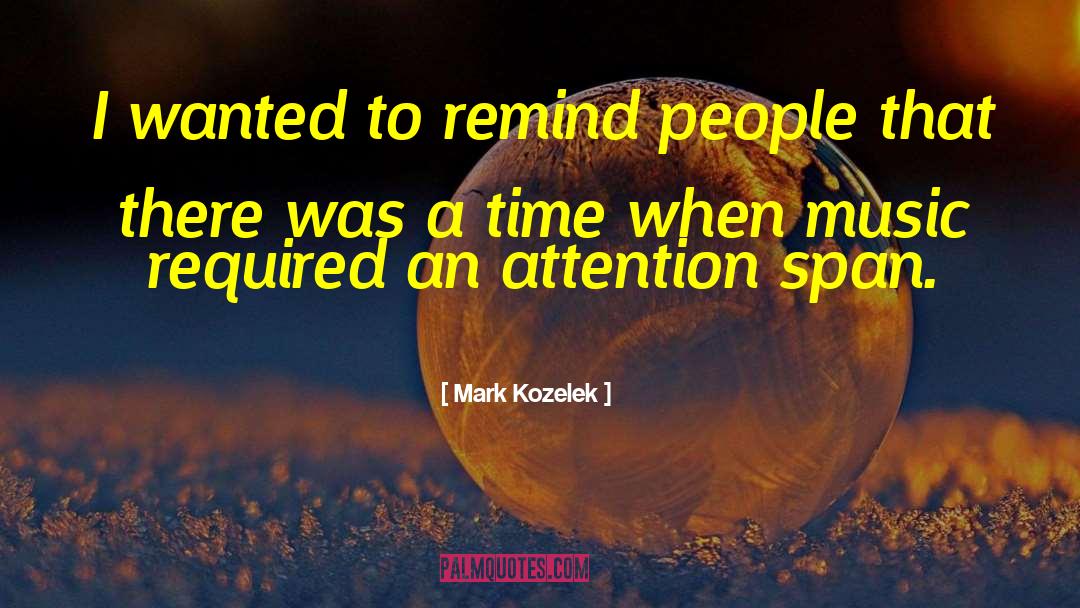 Attention Span quotes by Mark Kozelek
