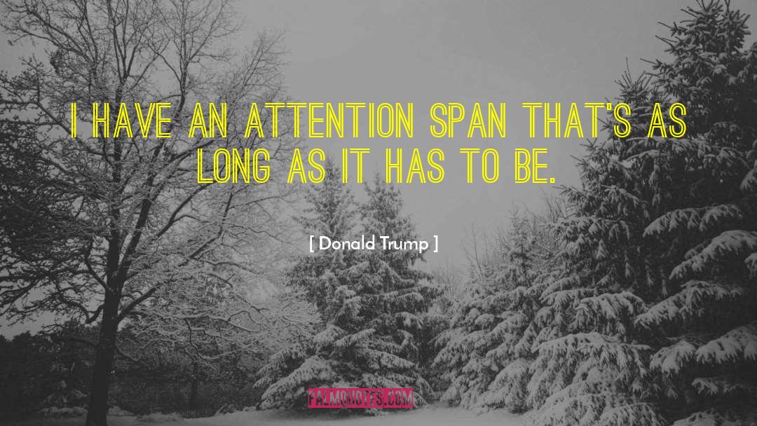 Attention Span quotes by Donald Trump