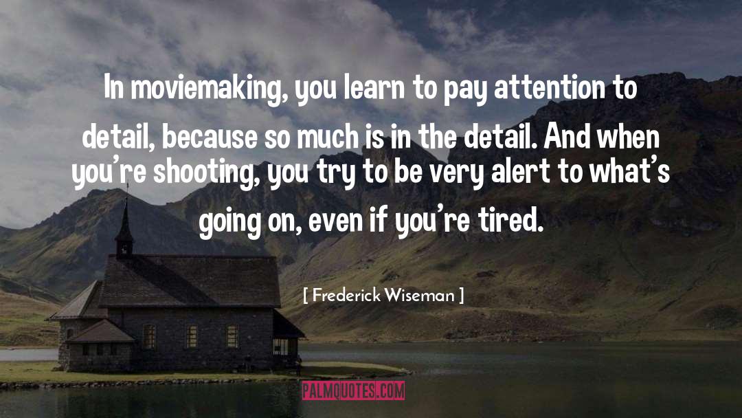 Attention To Detail quotes by Frederick Wiseman