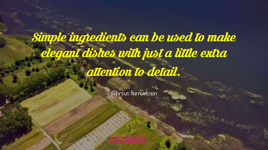 Attention To Detail quotes by Marcus Samuelsson