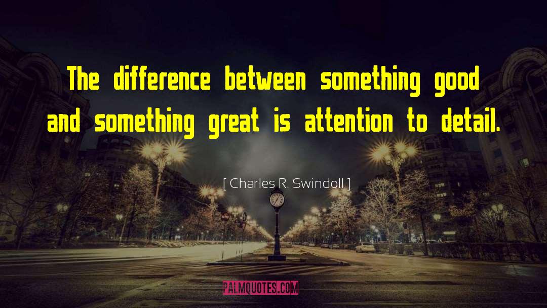 Attention To Detail quotes by Charles R. Swindoll