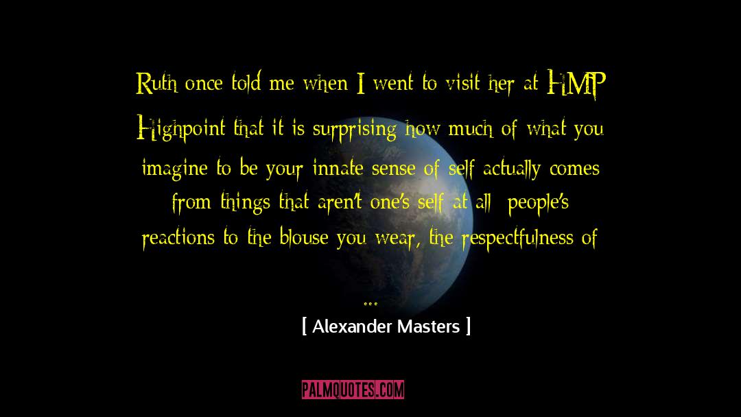 Attentiveness quotes by Alexander Masters