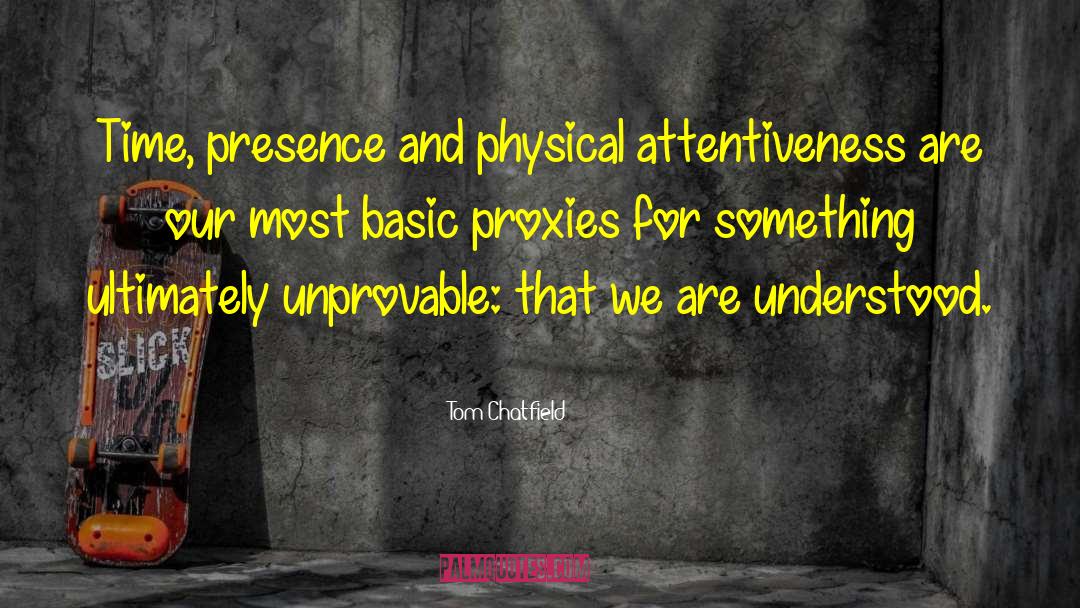 Attentiveness quotes by Tom Chatfield