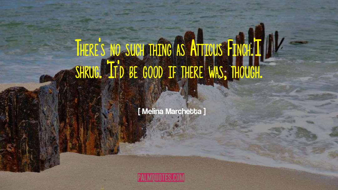 Atticus Finch quotes by Melina Marchetta