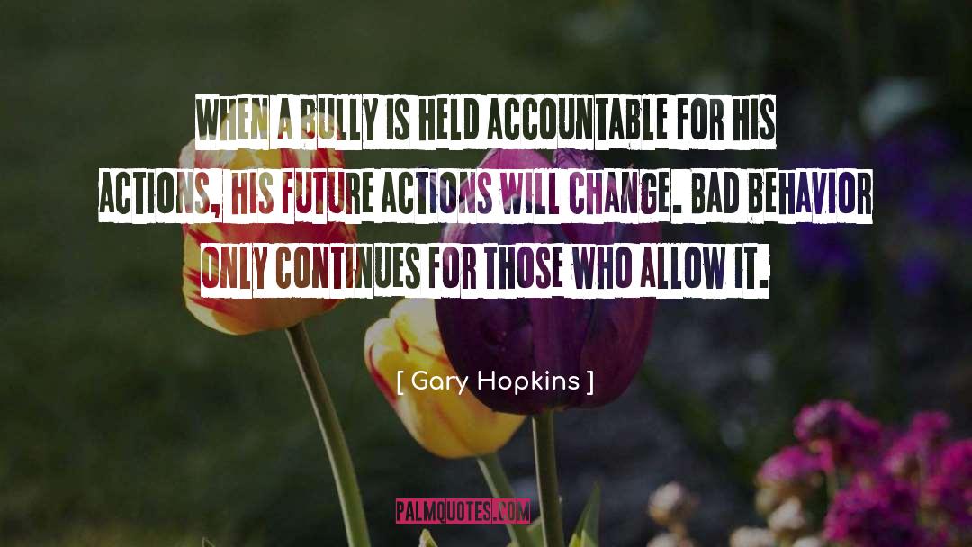 Attitude Behavior Actions quotes by Gary Hopkins