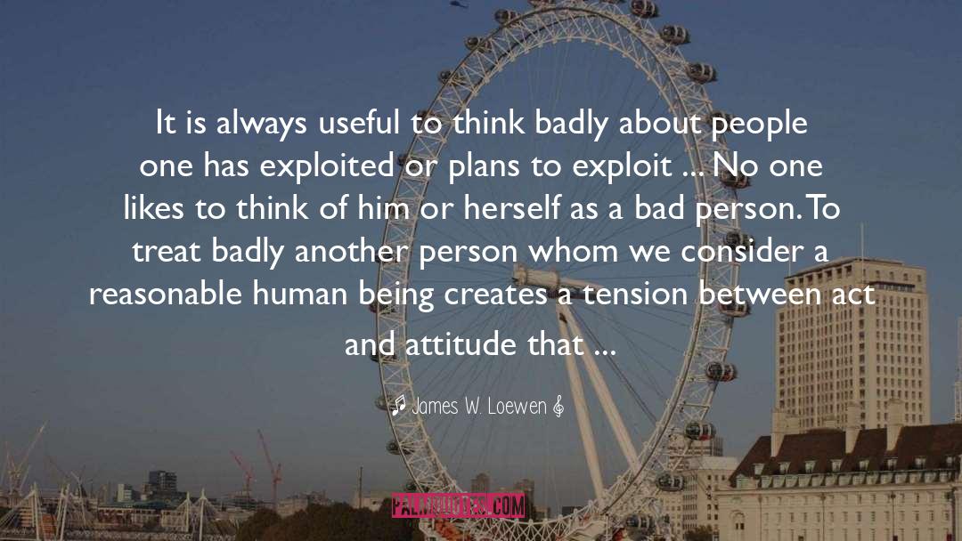 Attitude Behavior Actions quotes by James W. Loewen
