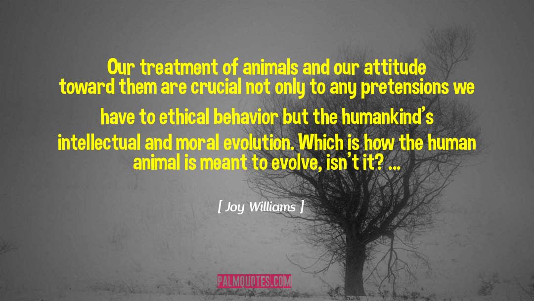 Attitude Behavior Actions quotes by Joy Williams