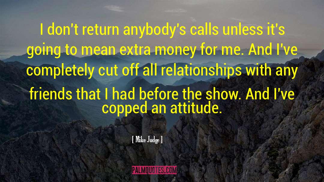 Attitude Friendship quotes by Mike Judge