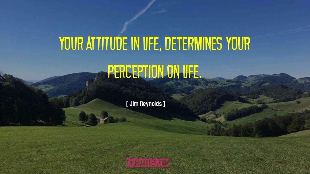 Attitude In Life quotes by Jim Reynolds