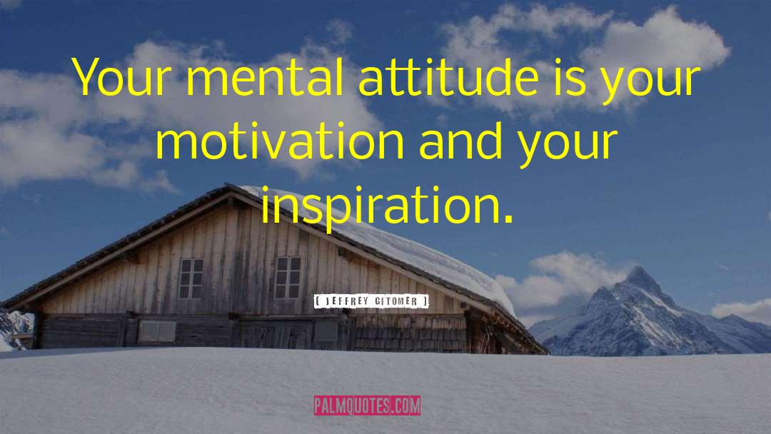 Attitude Inspiration quotes by Jeffrey Gitomer