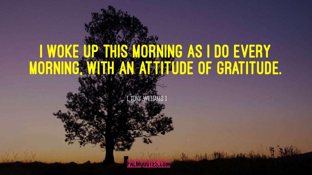 Attitude Of Gratitude quotes by Tony Williams