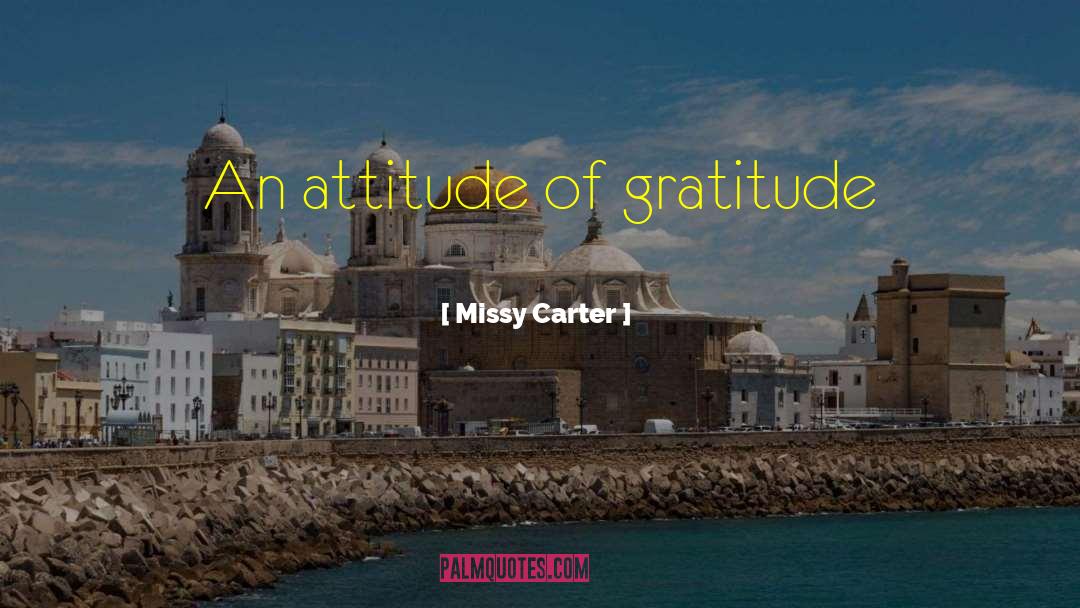 Attitude Of Gratitude quotes by Missy Carter