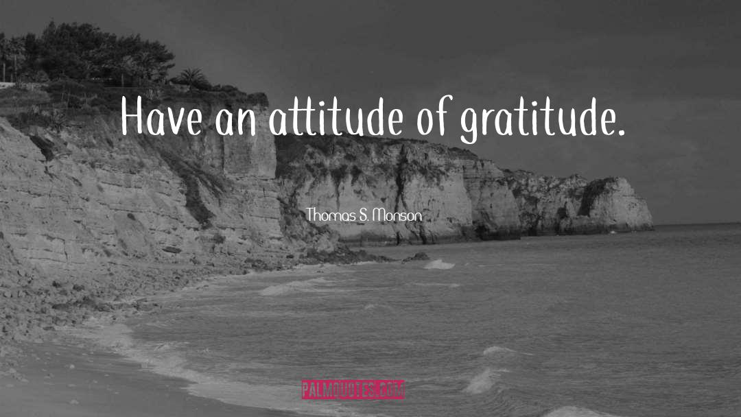 Attitude Of Gratitude quotes by Thomas S. Monson