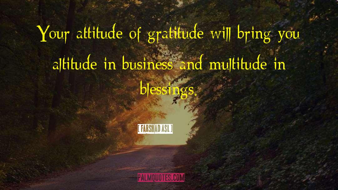 Attitude Of Gratitude quotes by Farshad Asl