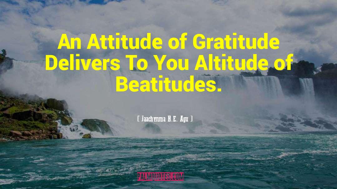 Attitude Of Gratitude quotes by Jaachynma N.E. Agu