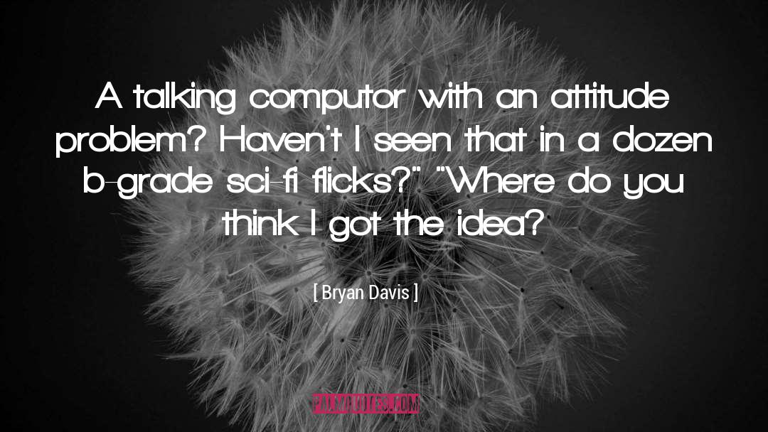 Attitude Problem quotes by Bryan Davis