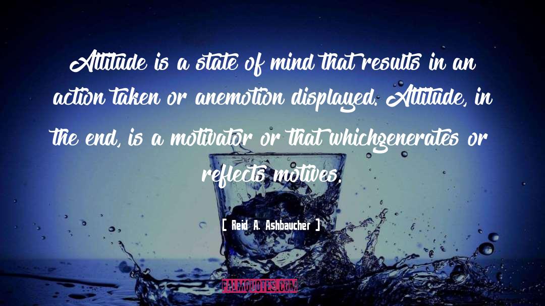 Attitude quotes by Reid A. Ashbaucher