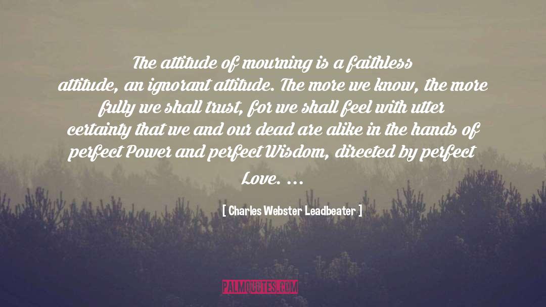 Attitude The quotes by Charles Webster Leadbeater