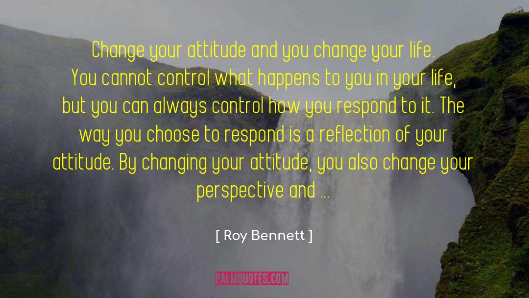 Attitude Toward Life quotes by Roy Bennett