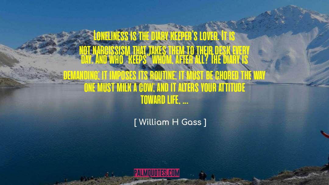 Attitude Toward Life quotes by William H Gass