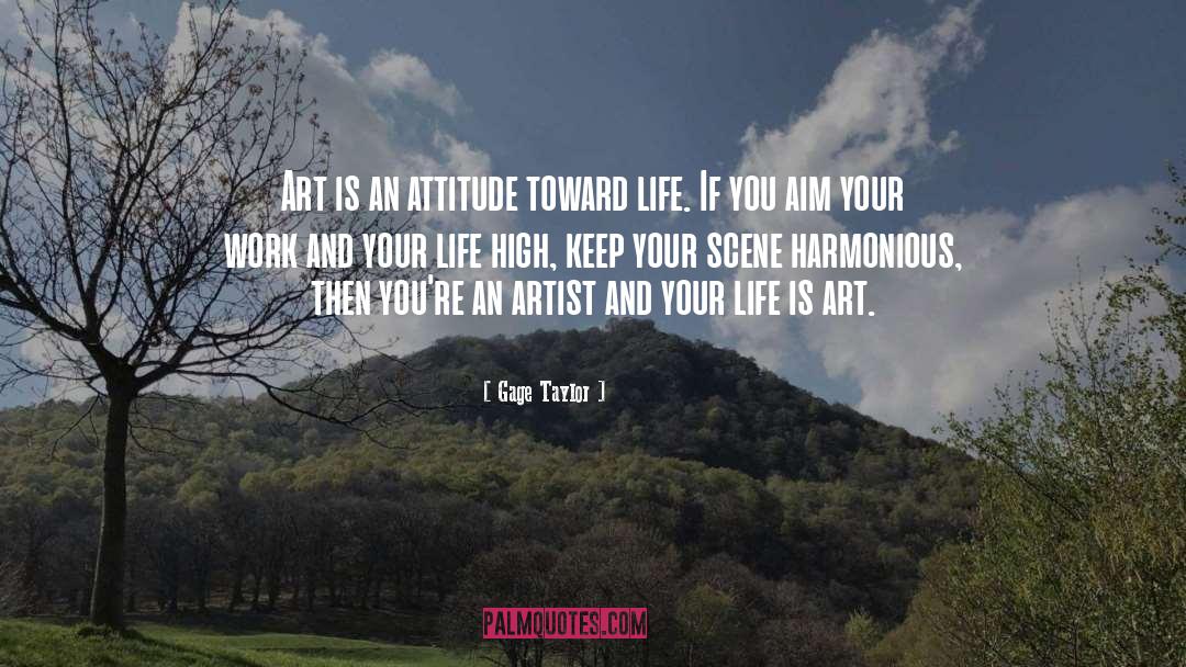 Attitude Toward Lifeude quotes by Gage Taylor