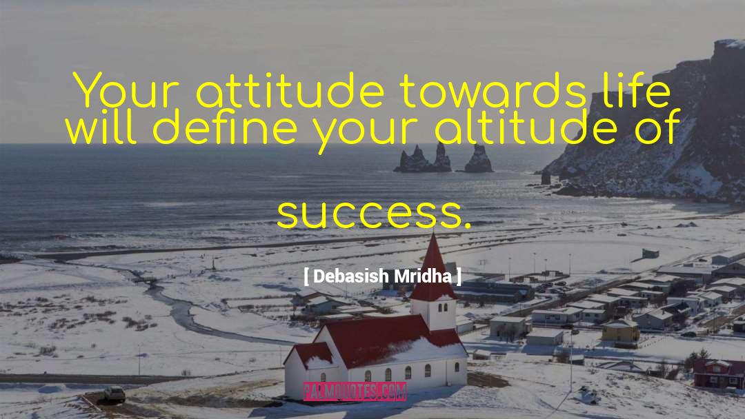 Attitude Towards Life quotes by Debasish Mridha