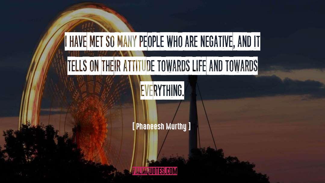 Attitude Towards Life quotes by Phaneesh Murthy