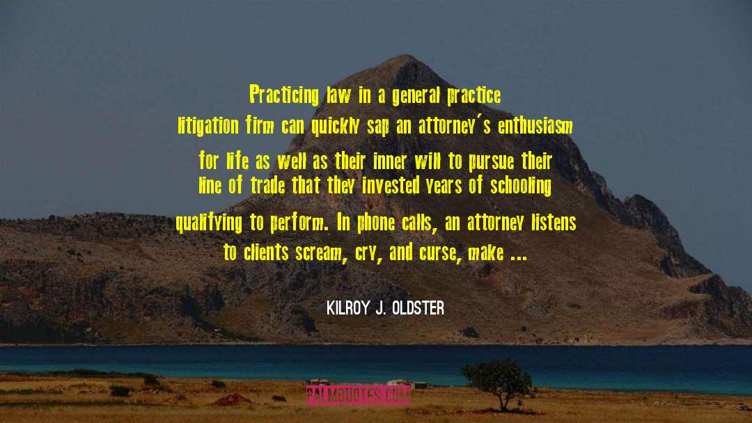 Attorney Client Relationship quotes by Kilroy J. Oldster