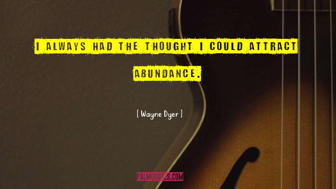 Attract Abundance quotes by Wayne Dyer