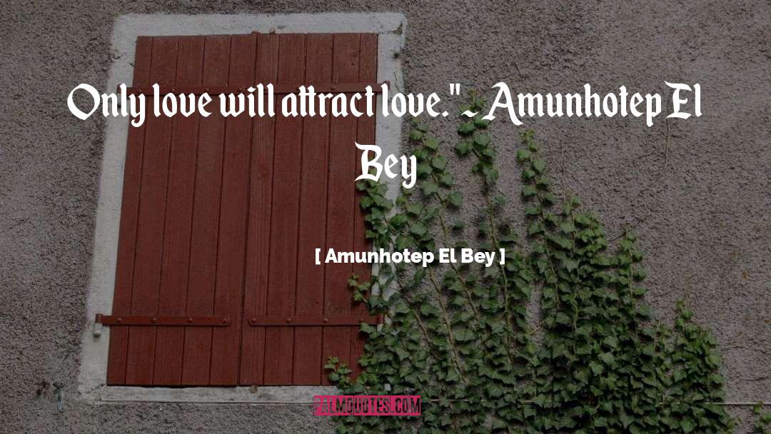 Attract Love quotes by Amunhotep El Bey