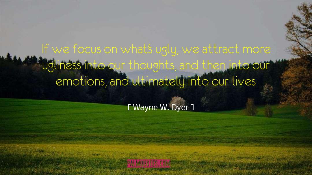 Attract More quotes by Wayne W. Dyer
