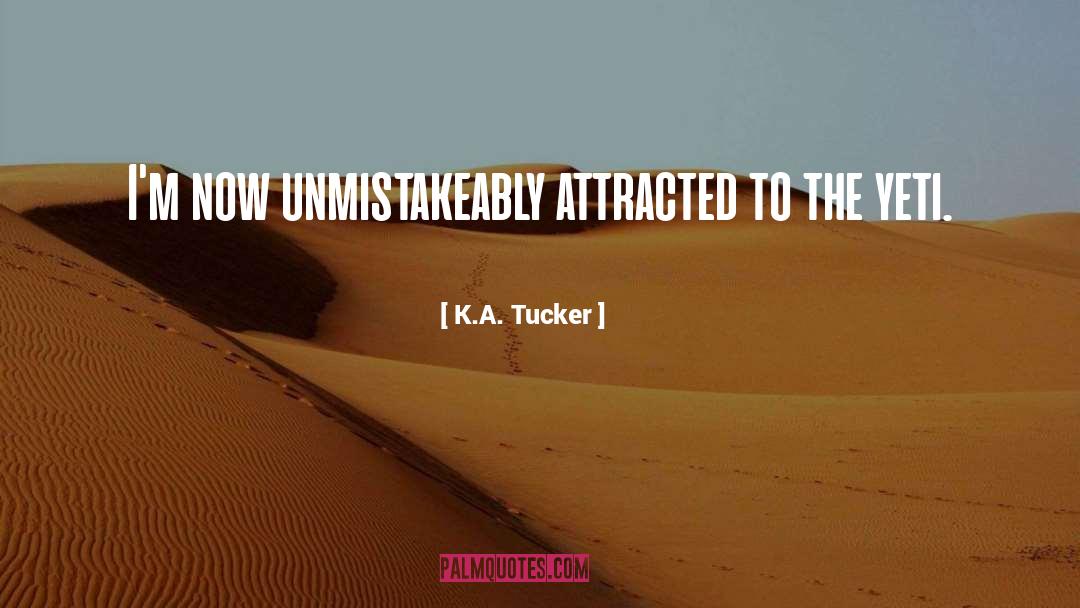 Attracted quotes by K.A. Tucker