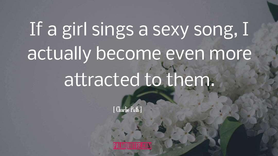 Attracted quotes by Charlie Puth