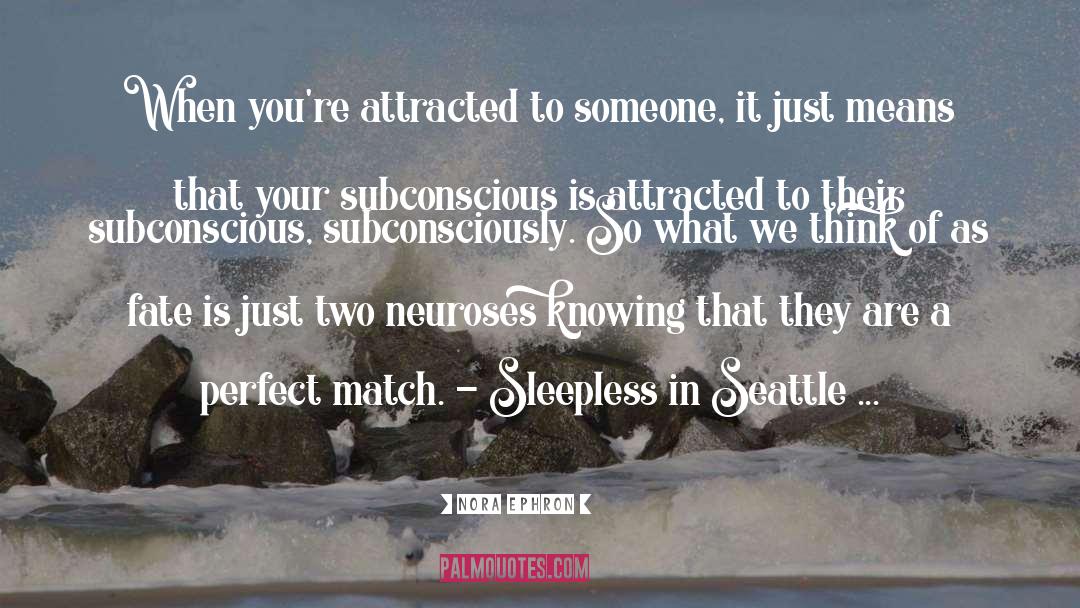 Attracted To Someone quotes by Nora Ephron