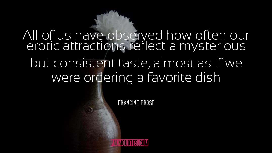 Attractions quotes by Francine Prose