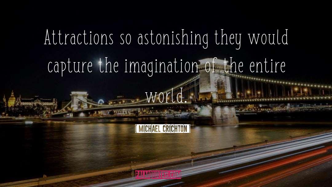 Attractions quotes by Michael Crichton