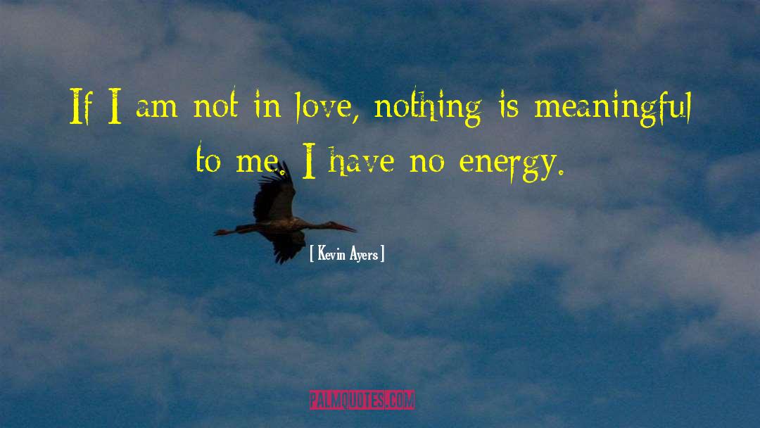 Attractive Energy quotes by Kevin Ayers