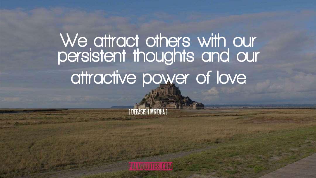 Attractive Power Of Love quotes by Debasish Mridha