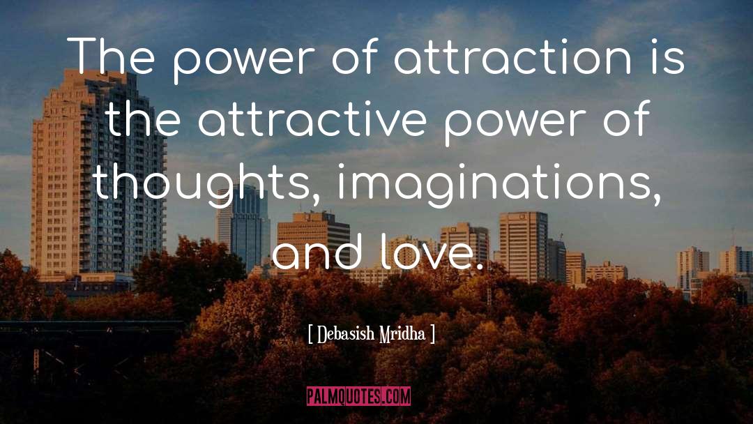 Attractive Power quotes by Debasish Mridha
