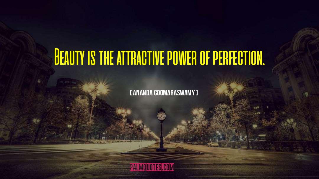 Attractive Power quotes by Ananda Coomaraswamy